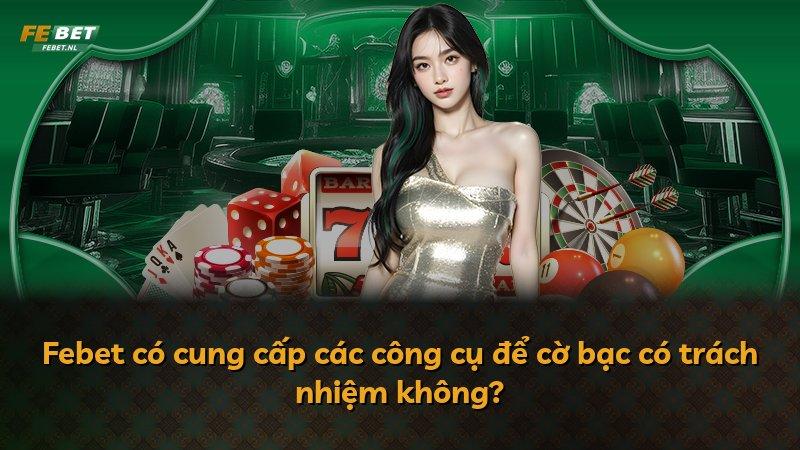 Febet có cung cấp các công cụ để cờ bạc có trách nhiệm không?