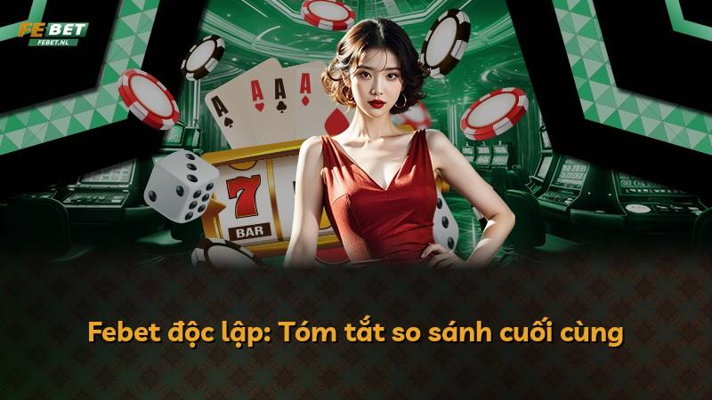 Febet độc lập: Tóm tắt so sánh cuối cùng