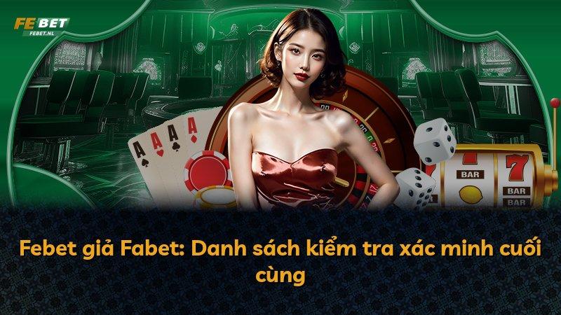 Febet giả Fabet: Danh sách kiểm tra xác minh cuối cùng