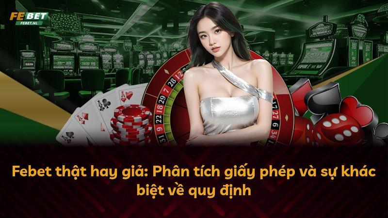Febet thật hay giả: Phân tích giấy phép và sự khác biệt về quy định