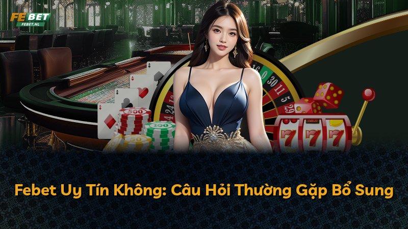 Febet Uy Tín Không: Câu Hỏi Thường Gặp Bổ Sung