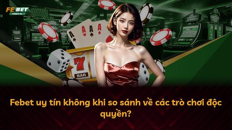 Febet uy tín không khi so sánh về các trò chơi độc quyền?