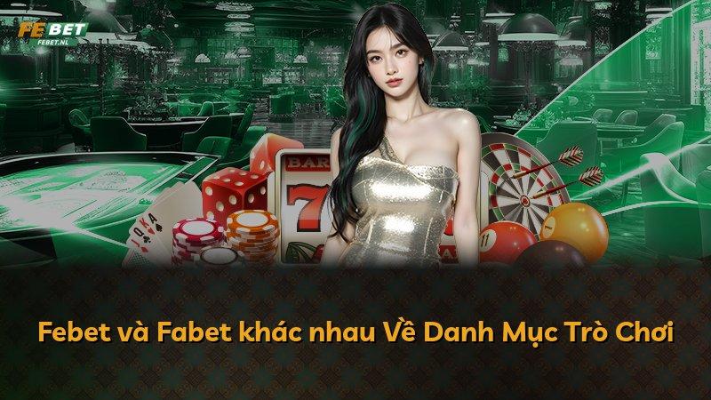 Febet và Fabet khác nhau Về Danh Mục Trò Chơi