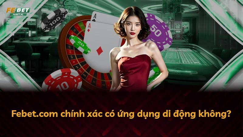 Febet.com chính xác có ứng dụng di động không?