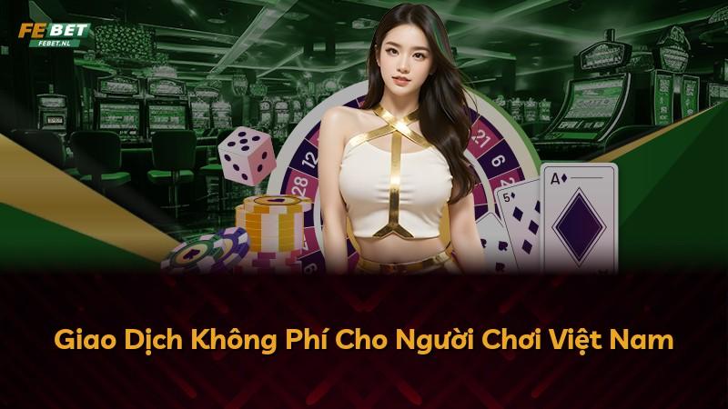 Giao Dịch Không Phí Cho Người Chơi Việt Nam