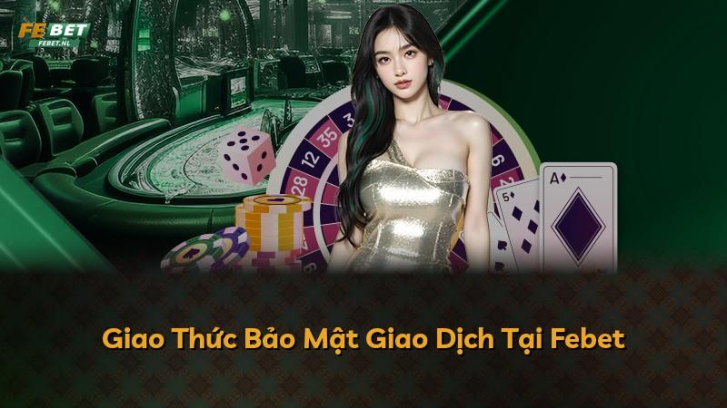 Giao Thức Bảo Mật Giao Dịch Tại Febet