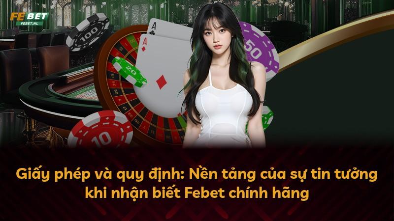 Giấy phép và quy định: Nền tảng của sự tin tưởng khi nhận biết Febet chính hãng