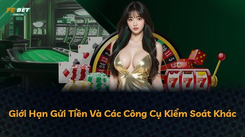 Giới Hạn Gửi Tiền Và Các Công Cụ Kiểm Soát Khác