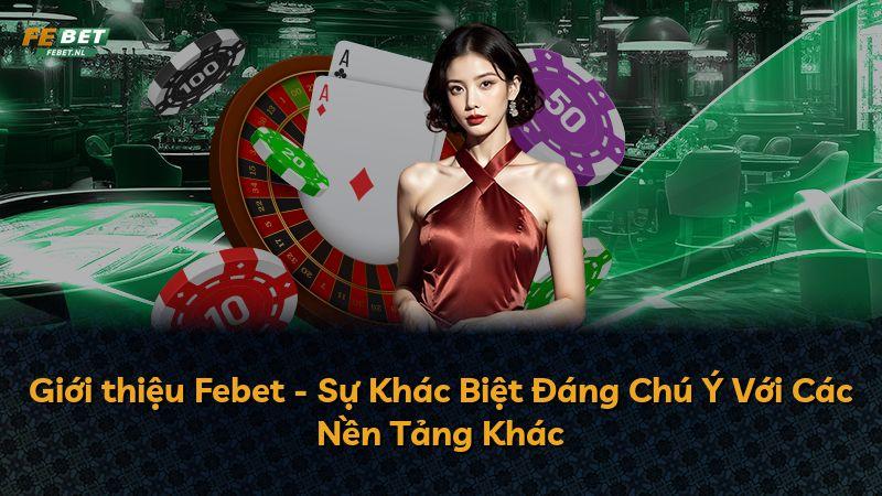 Giới thiệu Febet - Sự Khác Biệt Đáng Chú Ý Với Các Nền Tảng Khác