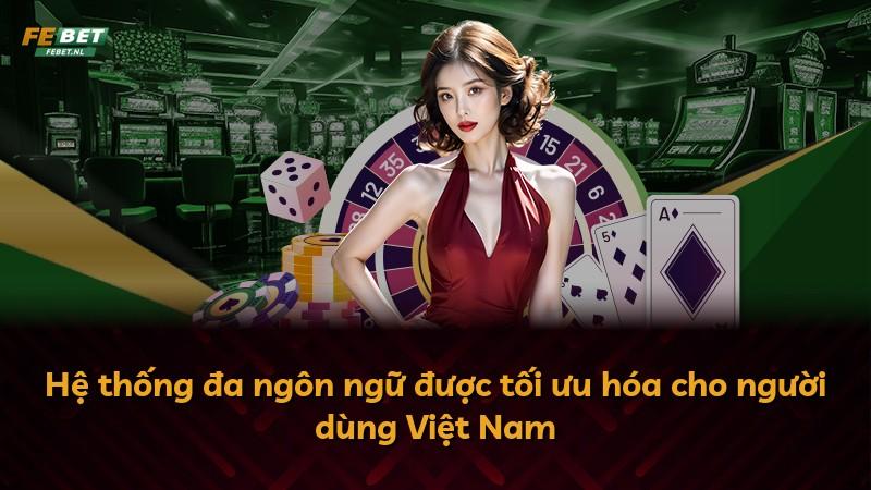 Hệ thống đa ngôn ngữ được tối ưu hóa cho người dùng Việt Nam