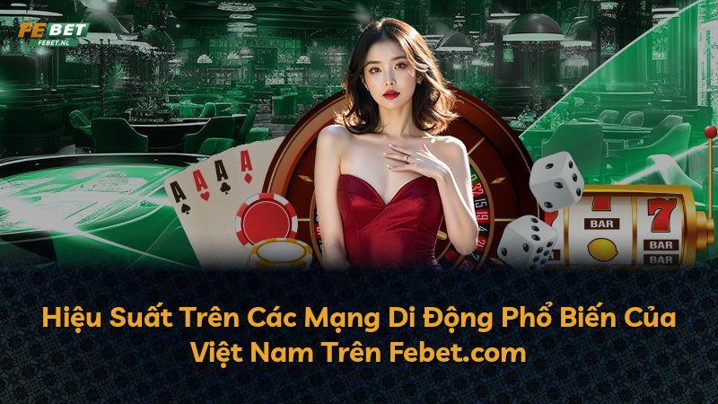 Hiệu Suất Trên Các Mạng Di Động Phổ Biến Của Việt Nam Trên Febet.com