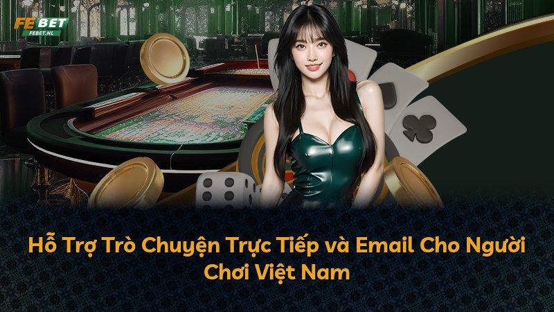 Hỗ Trợ Trò Chuyện Trực Tiếp và Email Cho Người Chơi Việt Nam