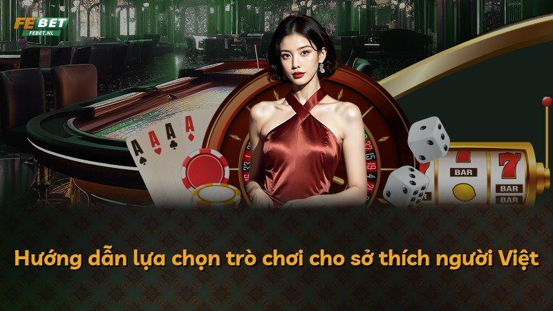 Hướng dẫn lựa chọn trò chơi cho sở thích người Việt