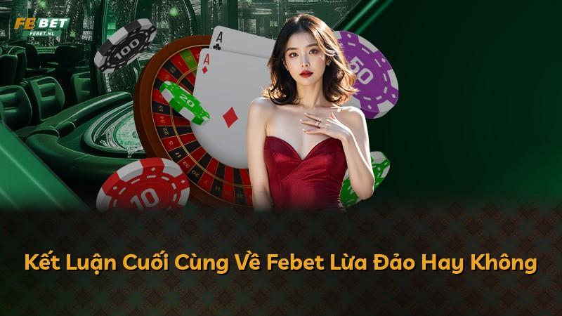 Kết Luận Cuối Cùng Về Febet Lừa Đảo Hay Không