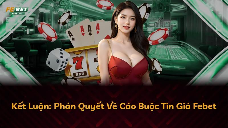 Kết Luận: Phán Quyết Về Cáo Buộc Tin Giả Febet
