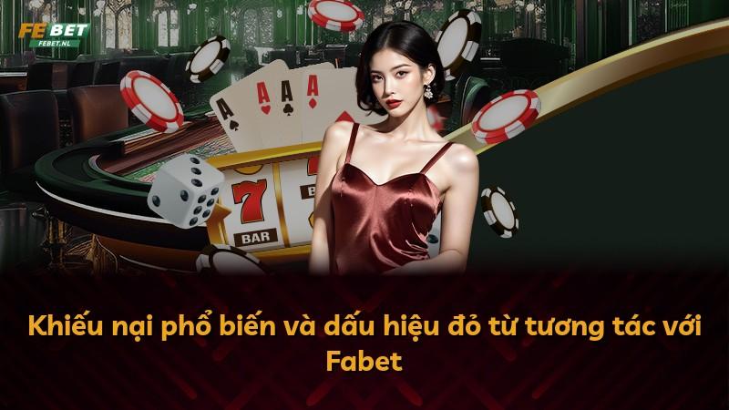 Khiếu nại phổ biến và dấu hiệu đỏ từ tương tác với Fabet