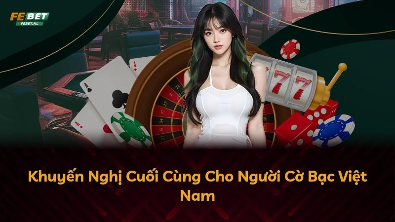 Khuyến Nghị Cuối Cùng Cho Người Cờ Bạc Việt Nam