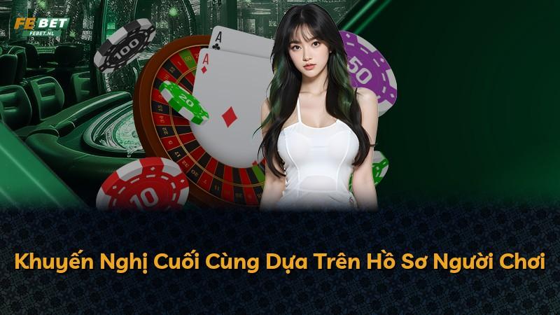 Khuyến Nghị Cuối Cùng Dựa Trên Hồ Sơ Người Chơi