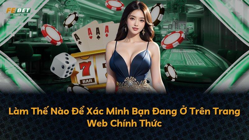 Làm Thế Nào Để Xác Minh Bạn Đang Ở Trên Trang Web Chính Thức