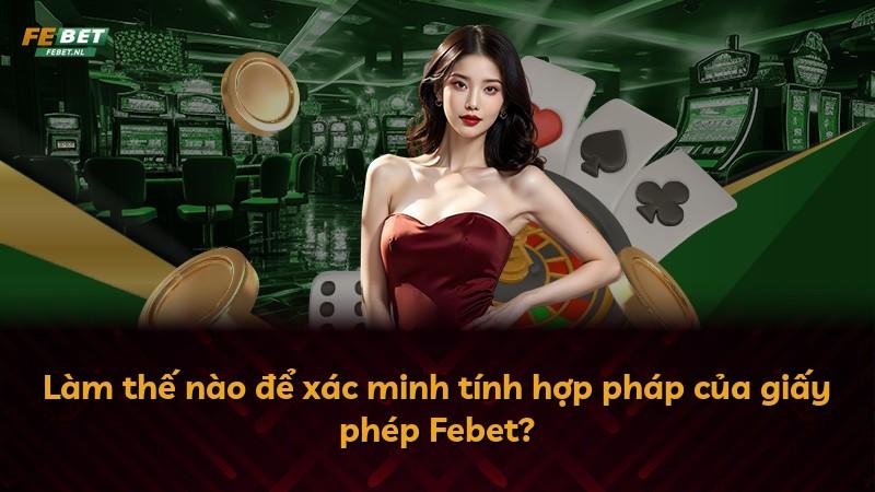 Làm thế nào để xác minh tính hợp pháp của giấy phép Febet?