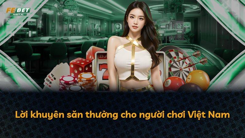 Lời khuyên săn thưởng cho người chơi Việt Nam
