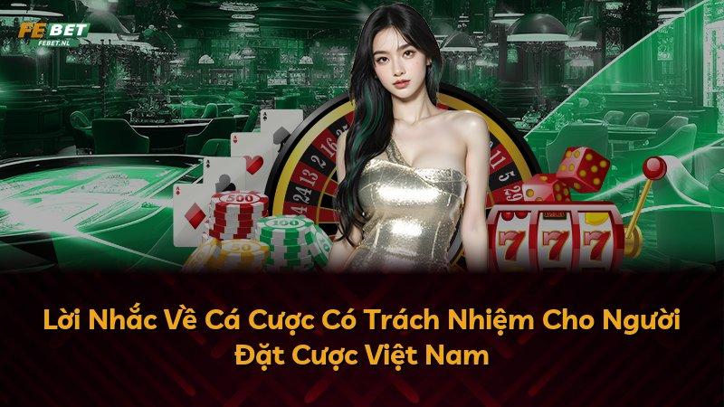 Lời Nhắc Về Cá Cược Có Trách Nhiệm Cho Người Đặt Cược Việt Nam