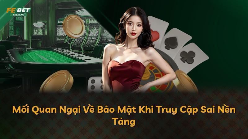 Mối Quan Ngại Về Bảo Mật Khi Truy Cập Sai Nền Tảng