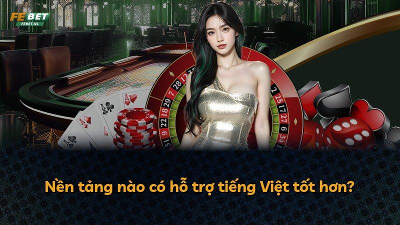 Nền tảng nào có hỗ trợ tiếng Việt tốt hơn?