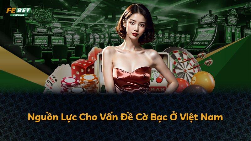 Nguồn Lực Cho Vấn Đề Cờ Bạc Ở Việt Nam