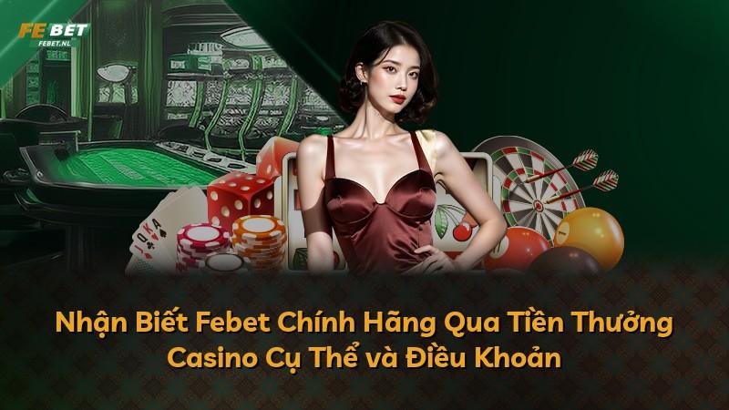 Nhận Biết Febet Chính Hãng Qua Tiền Thưởng Casino Cụ Thể và Điều Khoản