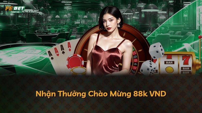 Nhận Thưởng Chào Mừng 88k VND