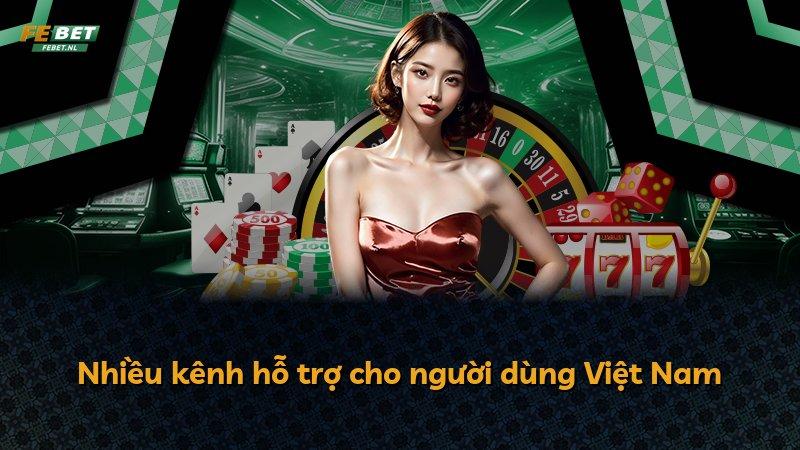Nhiều kênh hỗ trợ cho người dùng Việt Nam