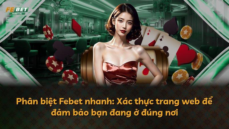 Phân biệt Febet nhanh: Xác thực trang web để đảm bảo bạn đang ở đúng nơi