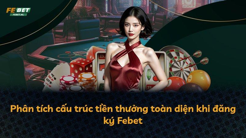 Phân tích cấu trúc tiền thưởng toàn diện khi đăng ký Febet