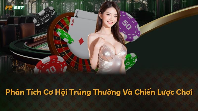 Phân Tích Cơ Hội Trúng Thưởng Và Chiến Lược Chơi