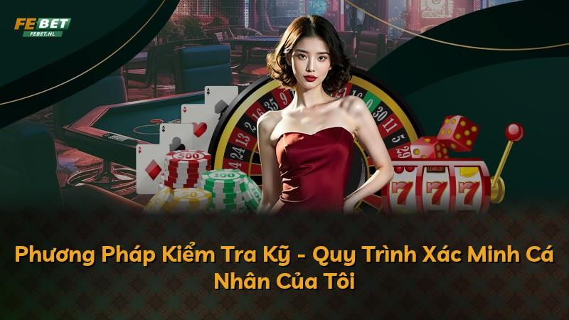 Phương Pháp Kiểm Tra Kỹ - Quy Trình Xác Minh Cá Nhân Của Tôi