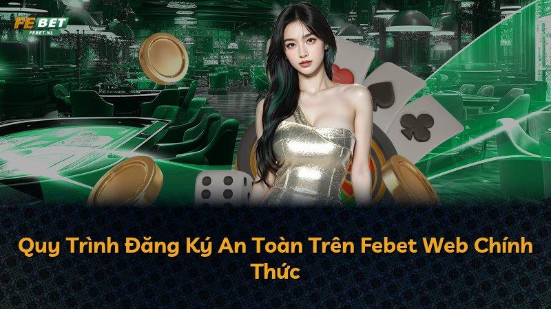 Quy Trình Đăng Ký An Toàn Trên Febet Web Chính Thức