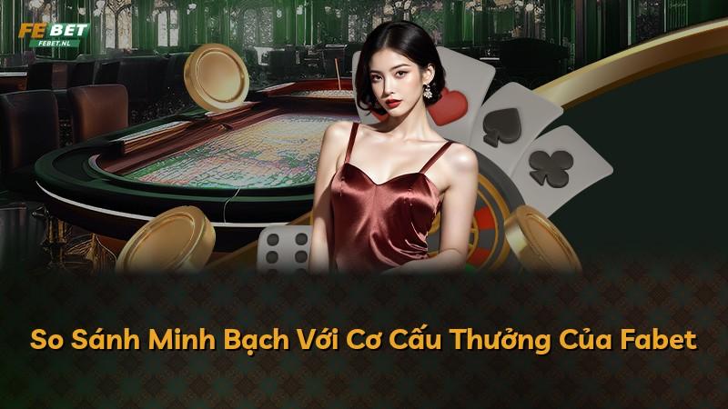 So Sánh Minh Bạch Với Cơ Cấu Thưởng Của Fabet