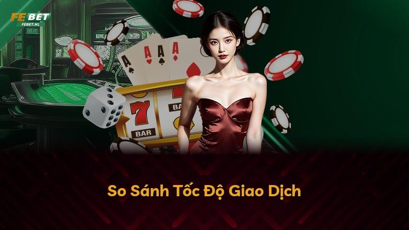 So Sánh Tốc Độ Giao Dịch