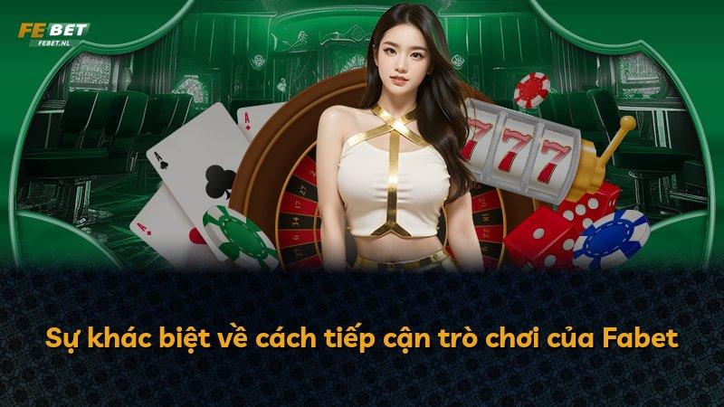 Sự khác biệt về cách tiếp cận trò chơi của Fabet