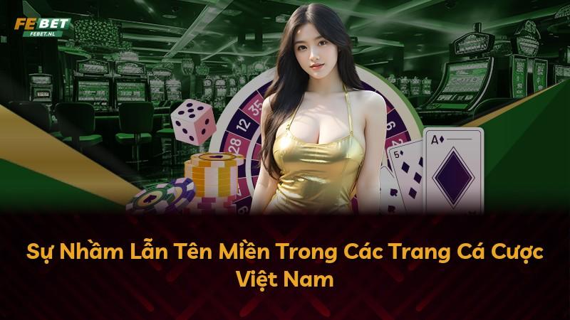 Sự Nhầm Lẫn Tên Miền Trong Các Trang Cá Cược Việt Nam