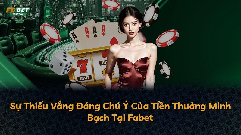 Sự Thiếu Vắng Đáng Chú Ý Của Tiền Thưởng Minh Bạch Tại Fabet