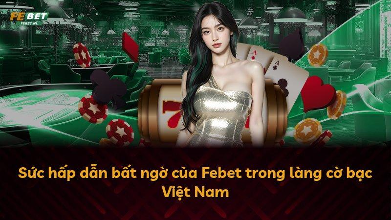 Sức hấp dẫn bất ngờ của Febet trong làng cờ bạc Việt Nam