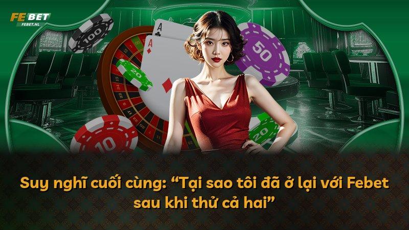 Suy nghĩ cuối cùng: “Tại sao tôi đã ở lại với Febet sau khi thử cả hai”