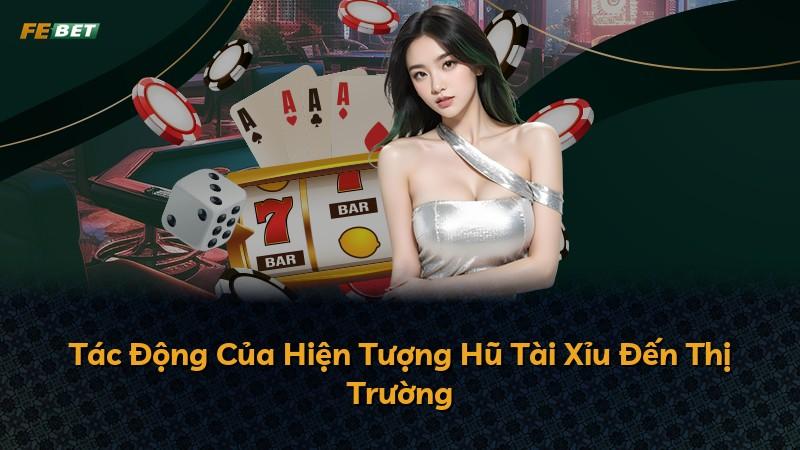 Tác Động Của Hiện Tượng Hũ Tài Xỉu Đến Thị Trường