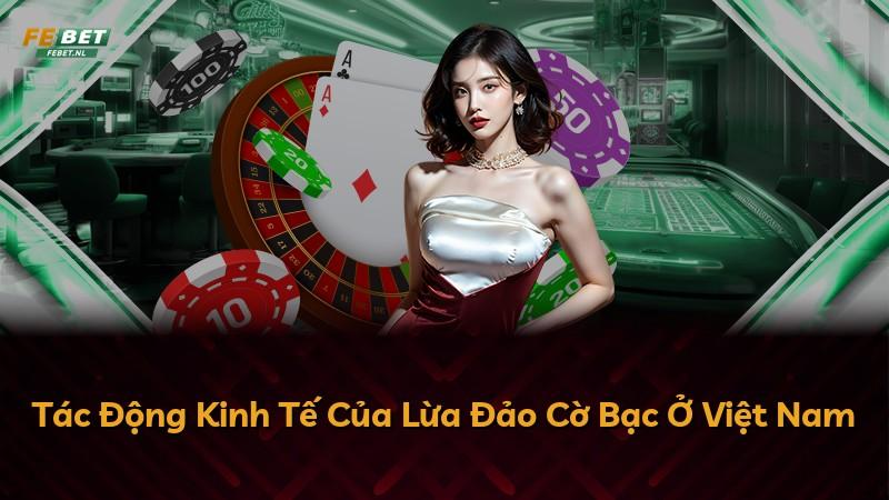 Tác Động Kinh Tế Của Lừa Đảo Cờ Bạc Ở Việt Nam