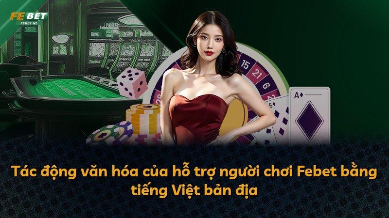 Tác động văn hóa của hỗ trợ người chơi Febet bằng tiếng Việt bản địa