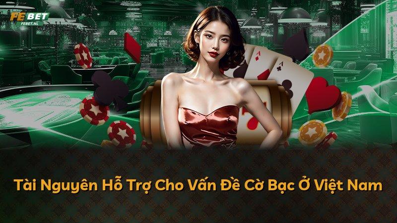 Tài Nguyên Hỗ Trợ Cho Vấn Đề Cờ Bạc Ở Việt Nam