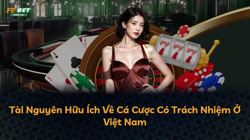 Tài Nguyên Hữu Ích Về Cá Cược Có Trách Nhiệm Ở Việt Nam