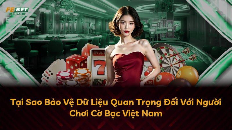 Tại Sao Bảo Vệ Dữ Liệu Quan Trọng Đối Với Người Chơi Cờ Bạc Việt Nam